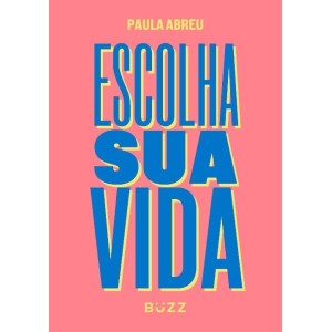 ESCOLHA SUA VIDA PAULA ABREU BUZZ EDITORA