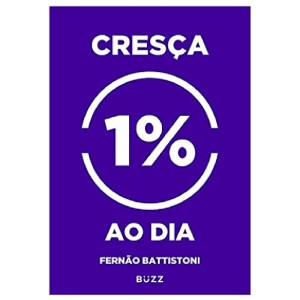 CRESÇA 1% AO DIA - ESPECIAL FERNÃO BATTISTONI BUZZ EDITORA