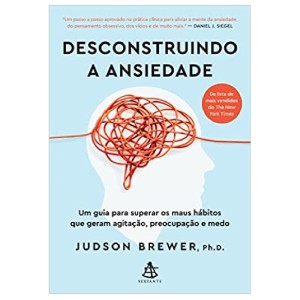 DESCONSTRUINDO A ANSIEDADE: UM GUIA JUDSON BREWER ED SEXTANTE