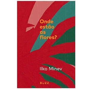 ONDE ESTÃO AS FLORES ILKO MINEV BUZZ EDITORA