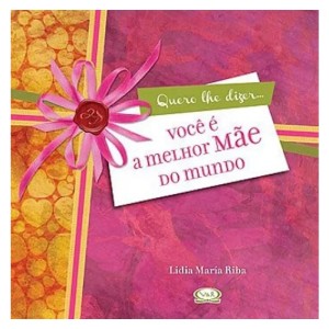 VOCÊ É A MELHOR MÃE DO MUNDO ED V&R