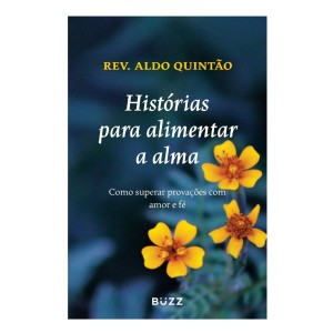 HISTÓRIAS PARA ALIMENTAR A ALMA ALDO QUINTÃO BUZZ EDITORA