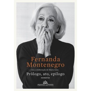 PRÓLOGO, ATO , EPÍLOGO   FERNANDA MONTENEGRO EDITORA COMPANHIA DAS LETRAS