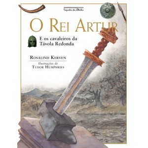 REI ARTUR E OS CAVALEIROS DA TÁVOLA REDONDA ROSALIND KERVEN CIA DAS LETRAS
