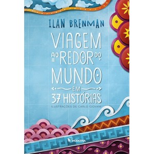 VIAGEM AO REDOR DO MUNDO EM 37 HISTORIAS ILAN BRENMAN EDITORA MODERNA