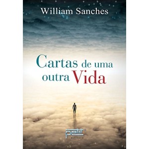 CARTAS DE UMA OUTRA VIDA WILLIAM SANCHES EDITORA PETIT